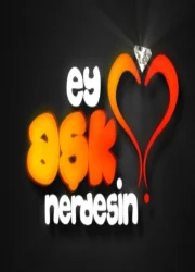 Ey Aşk Nerdesin?