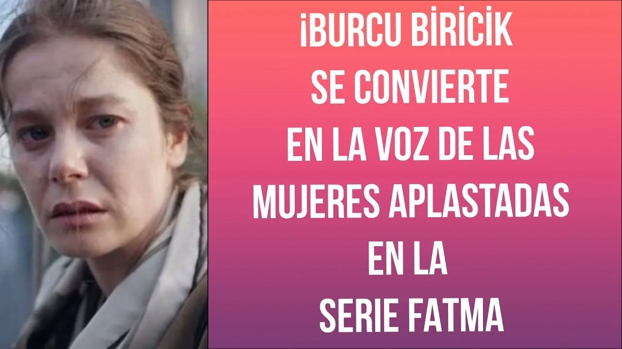 Burcu Biricik se convirtió en la voz de la mujer oprimida en la serie de televisión Fatma