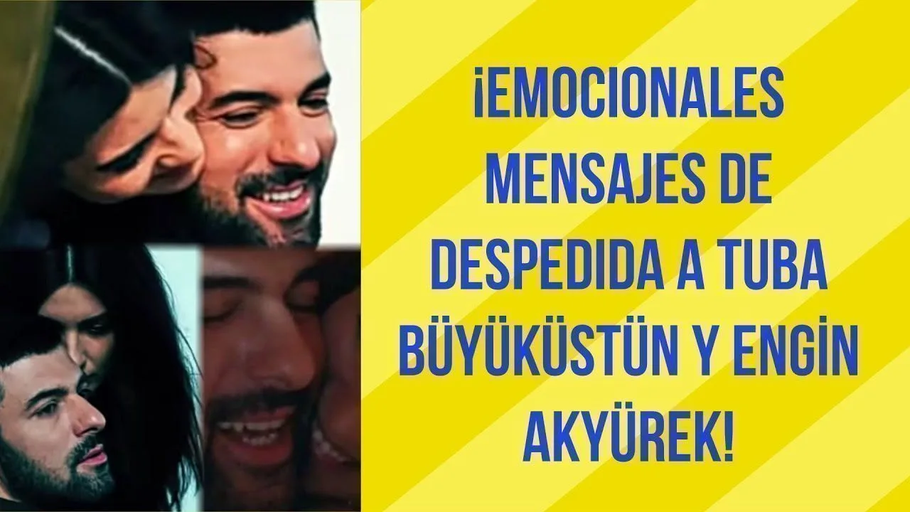 ¡Emocionales mensajes de despedida a Tuba Büyüküstün y Engin Akyürek!