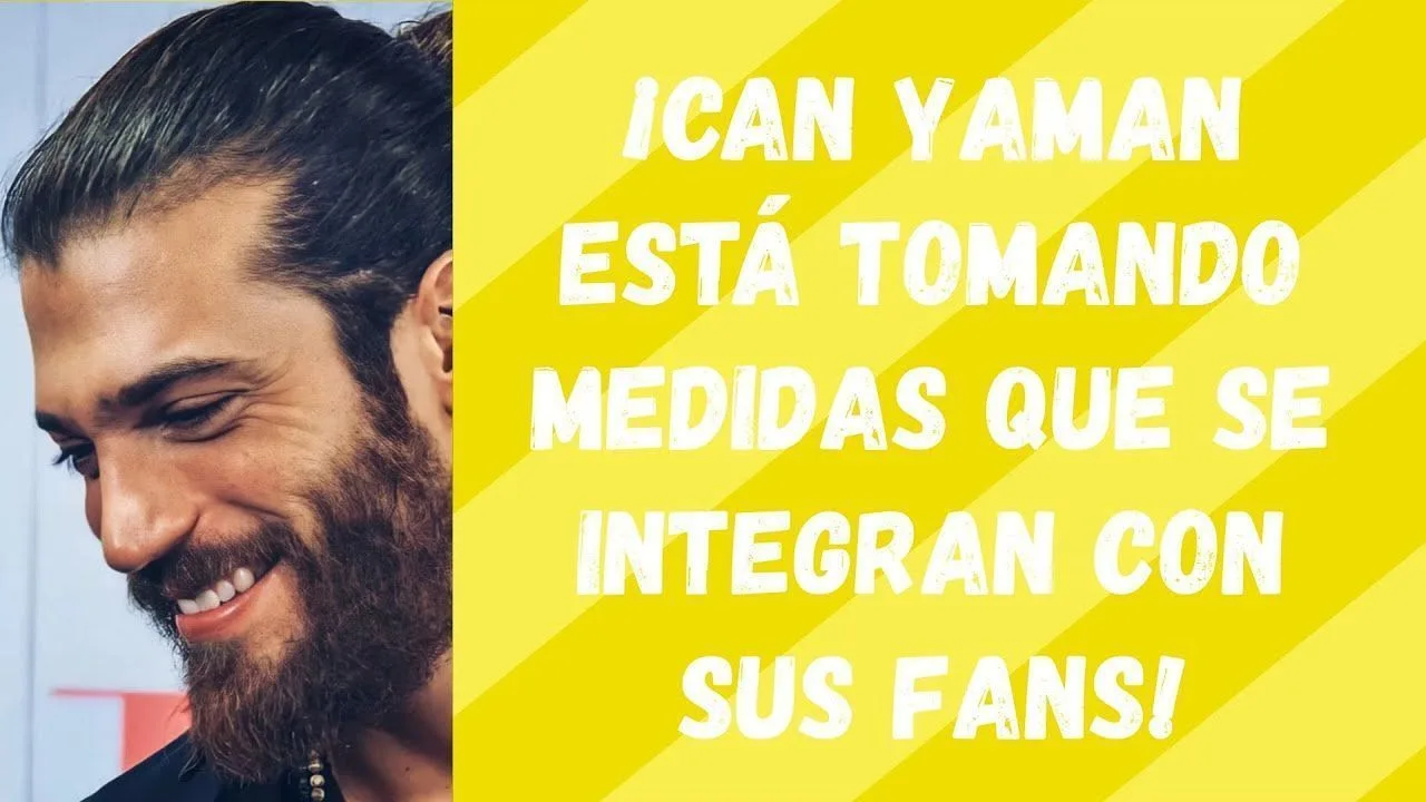 ¡Can Yaman está tomando medidas que se integran con sus fans!