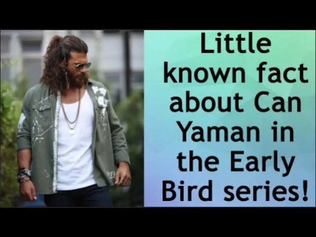 Little known fact about Can Yaman in the Early Bird series!
