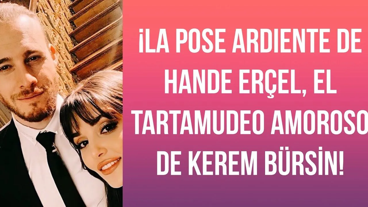 ¡La pose ardiente de Hande Erçel, el tartamudeo amoroso de Kerem Bürsin!