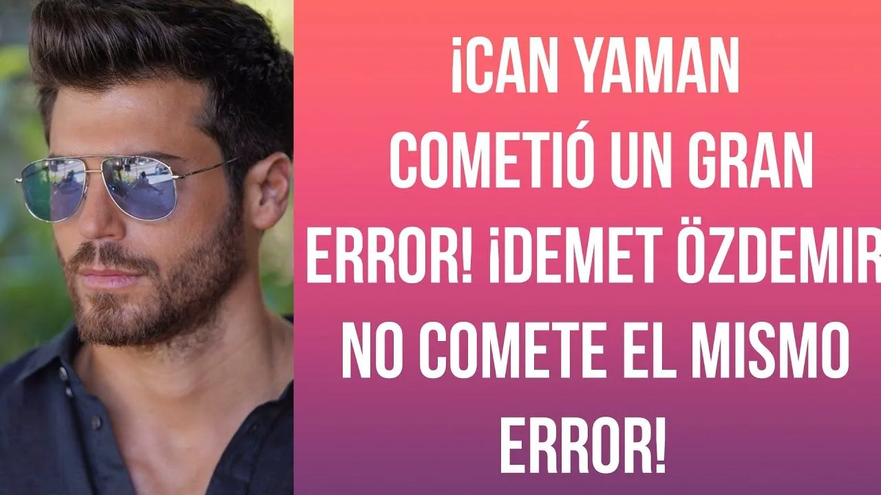 ¡Can Yaman cometió un gran error! ¡Demet Özdemir no comete el mismo error!