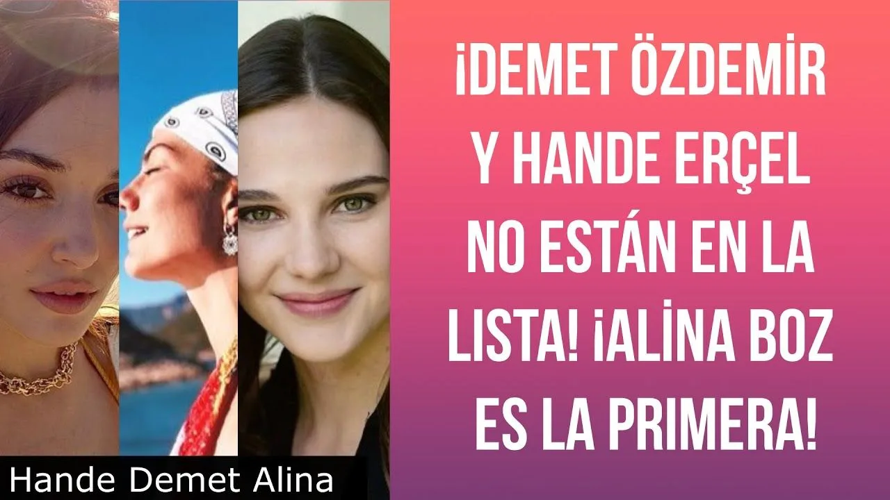 ¡Demet Özdemir y Hande Erçel no están en la lista! ¡Alina Boz es la primera!