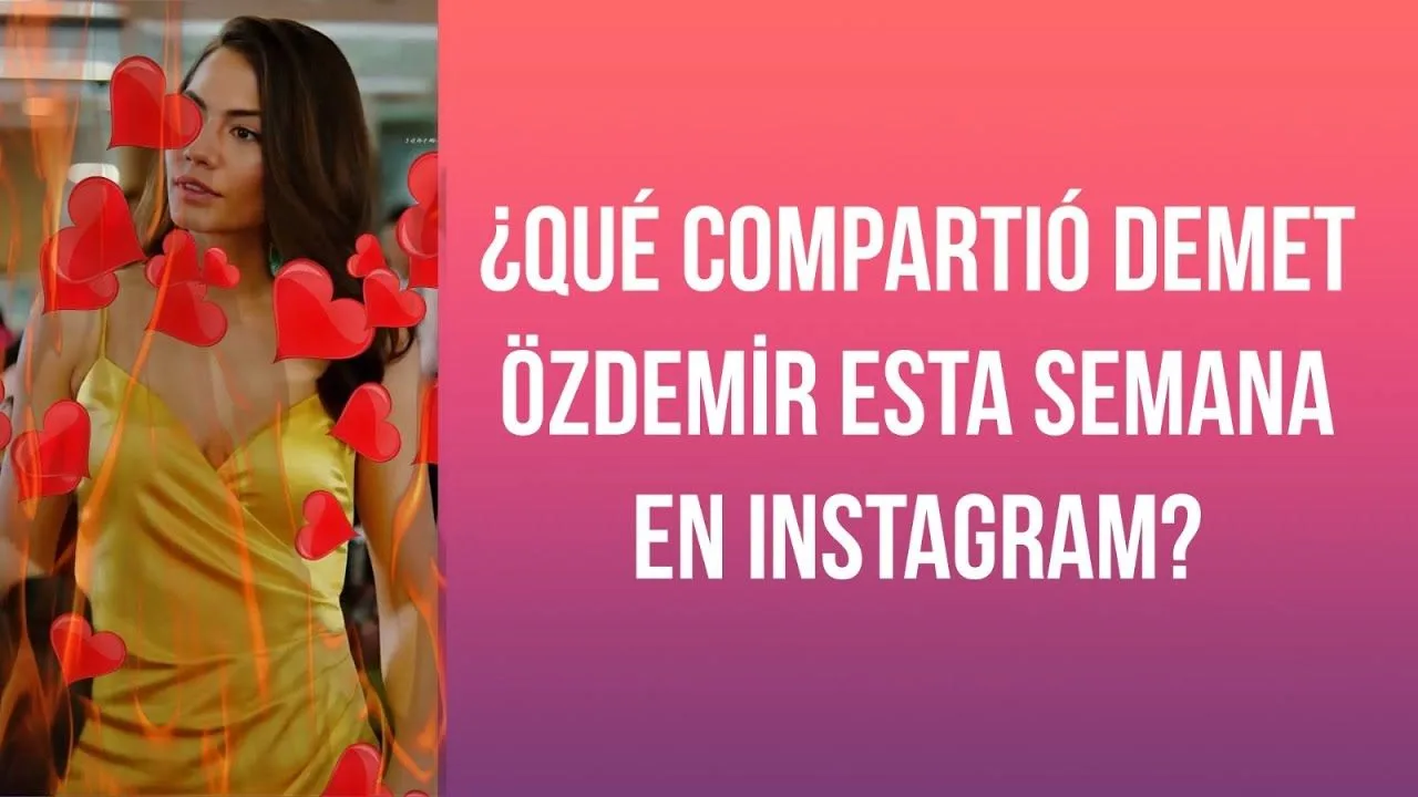 ¿Qué compartió Demet Özdemir esta semana en Instagram? 28 de mayo viernes