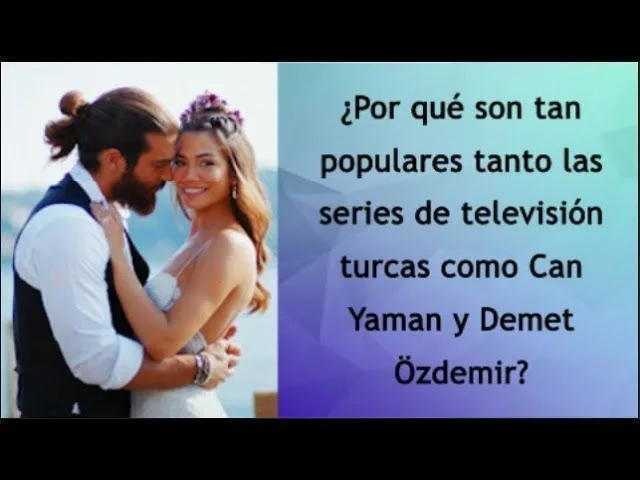 ¿Por qué son tan populares tanto las series de televisión turcas como Can Yaman y Demet Özdemir?