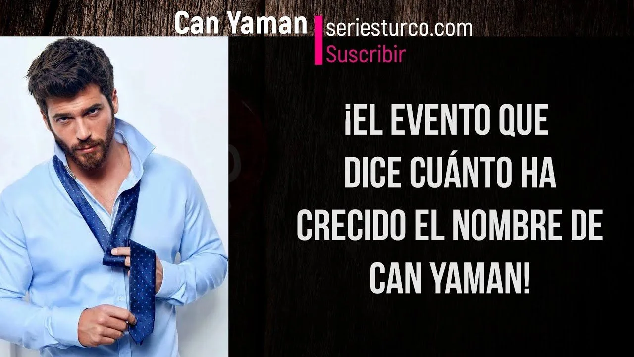 ¡El evento que dice cuánto ha crecido el nombre de Can Yaman!