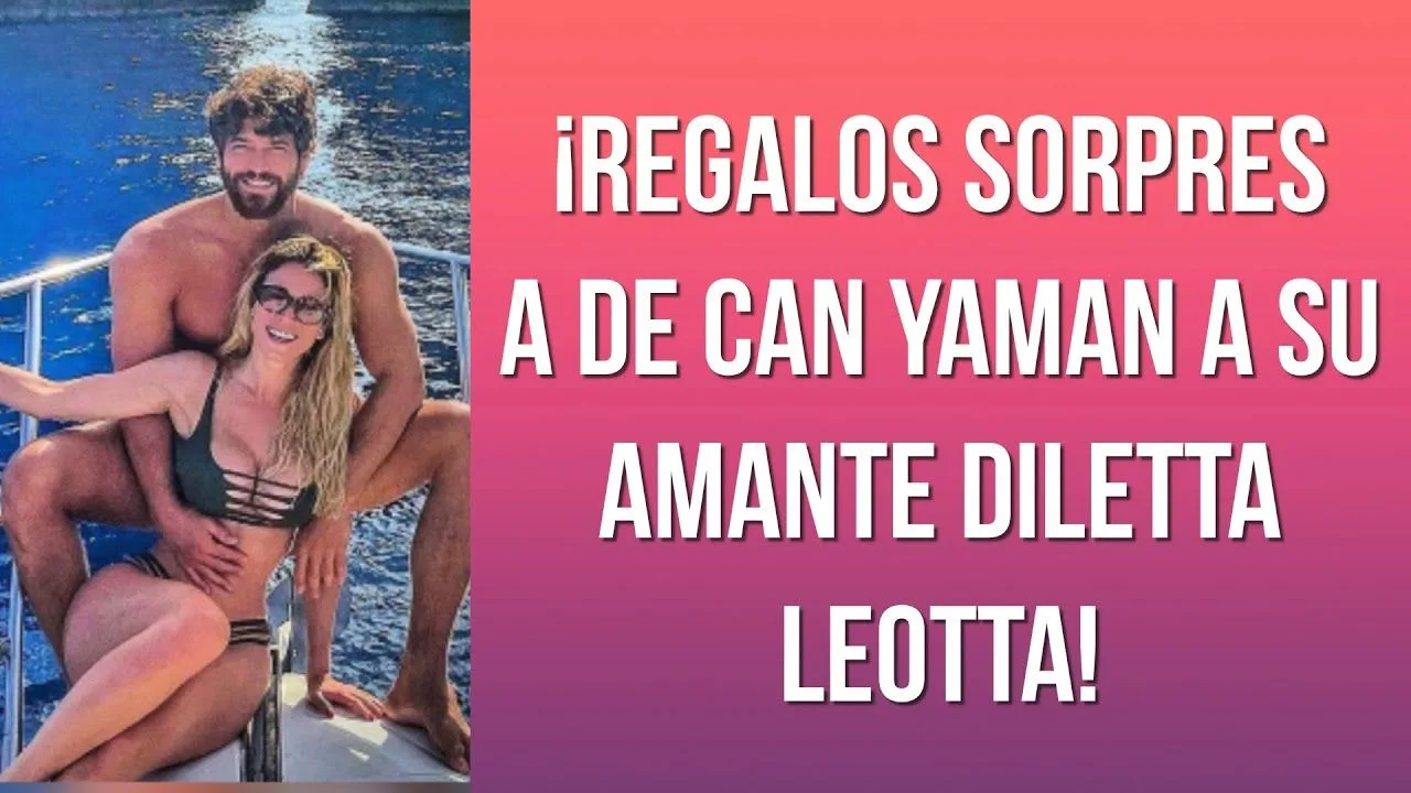 ¡Regalos sorpresa de Can Yaman a su amante Diletta Leotta!