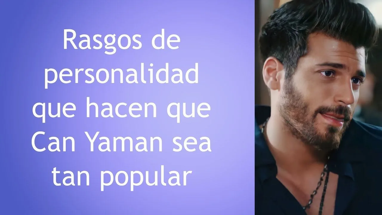 Rasgos de personalidad que hacen que Can Yaman sea tan popular
