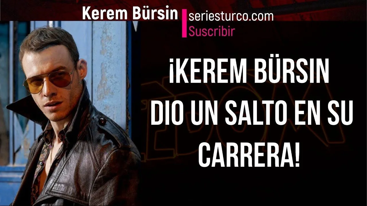 ¡Kerem Bürsin dio un salto en su carrera!