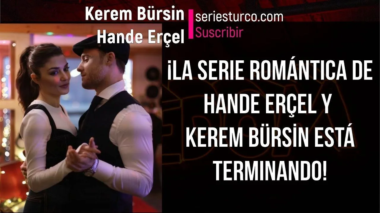 ¡La serie romántica de Hande Erçel y Kerem Bürsin está terminando!