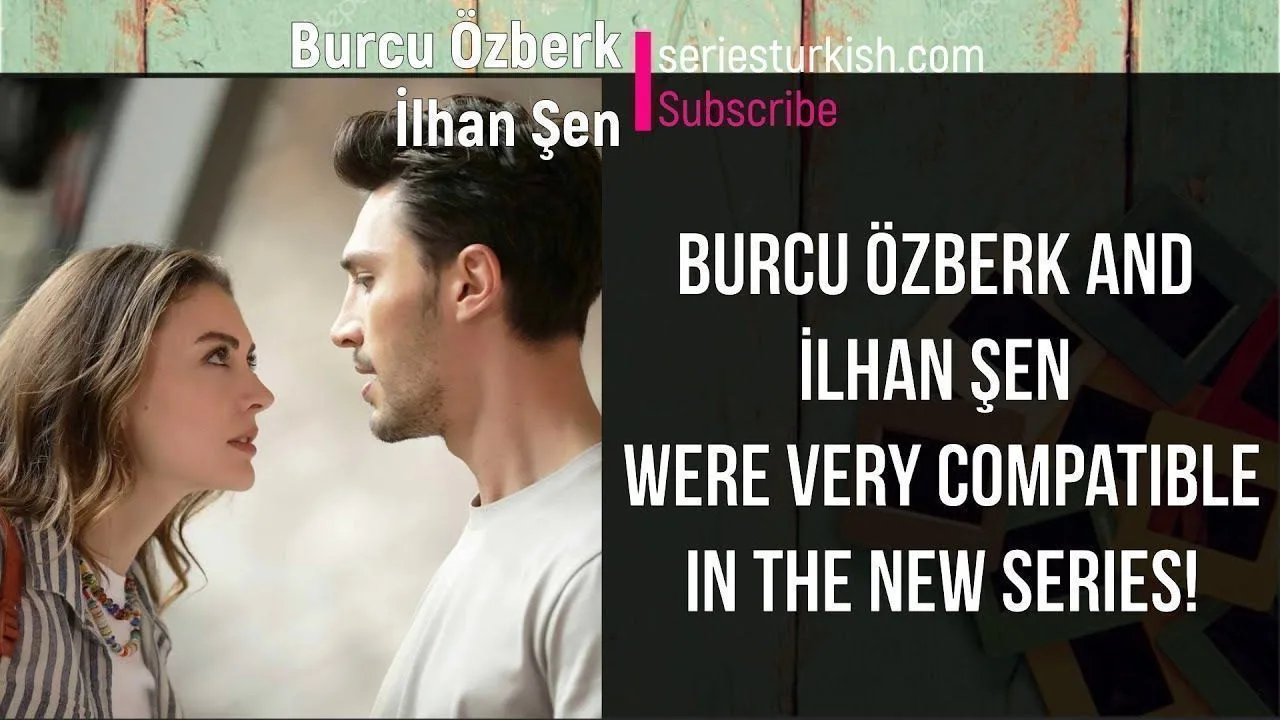 Burcu Özberk and İlhan Şen were very compatible in the new series!