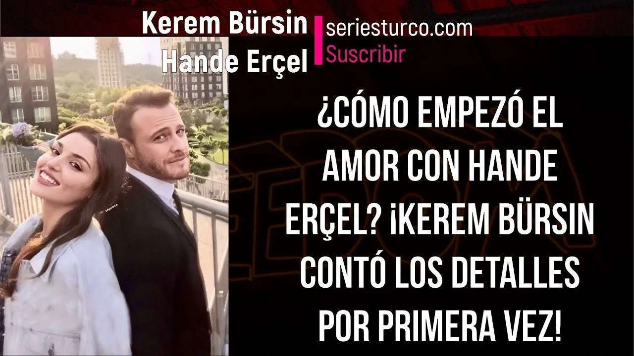 ¿Cómo empezó el amor con Hande Erçel? ¡Kerem Bürsin contó los detalles por primera vez!