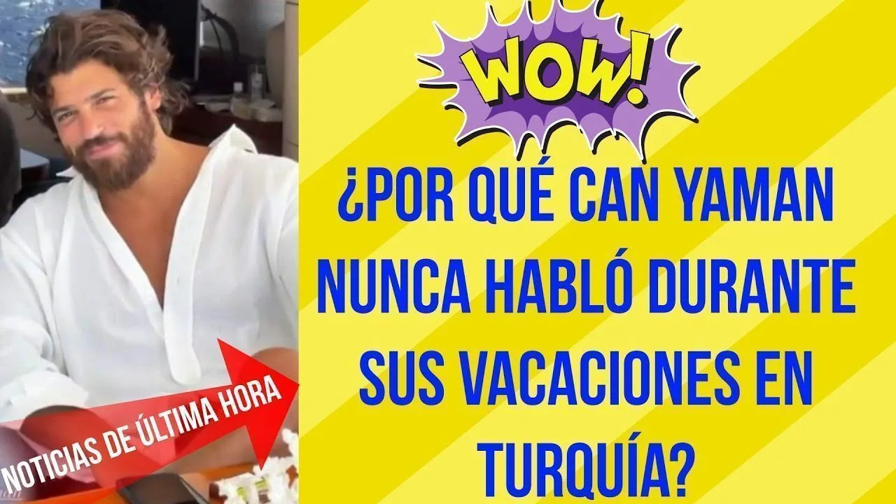 ¿Por qué Can Yaman nunca habló durante sus vacaciones en Turquía?