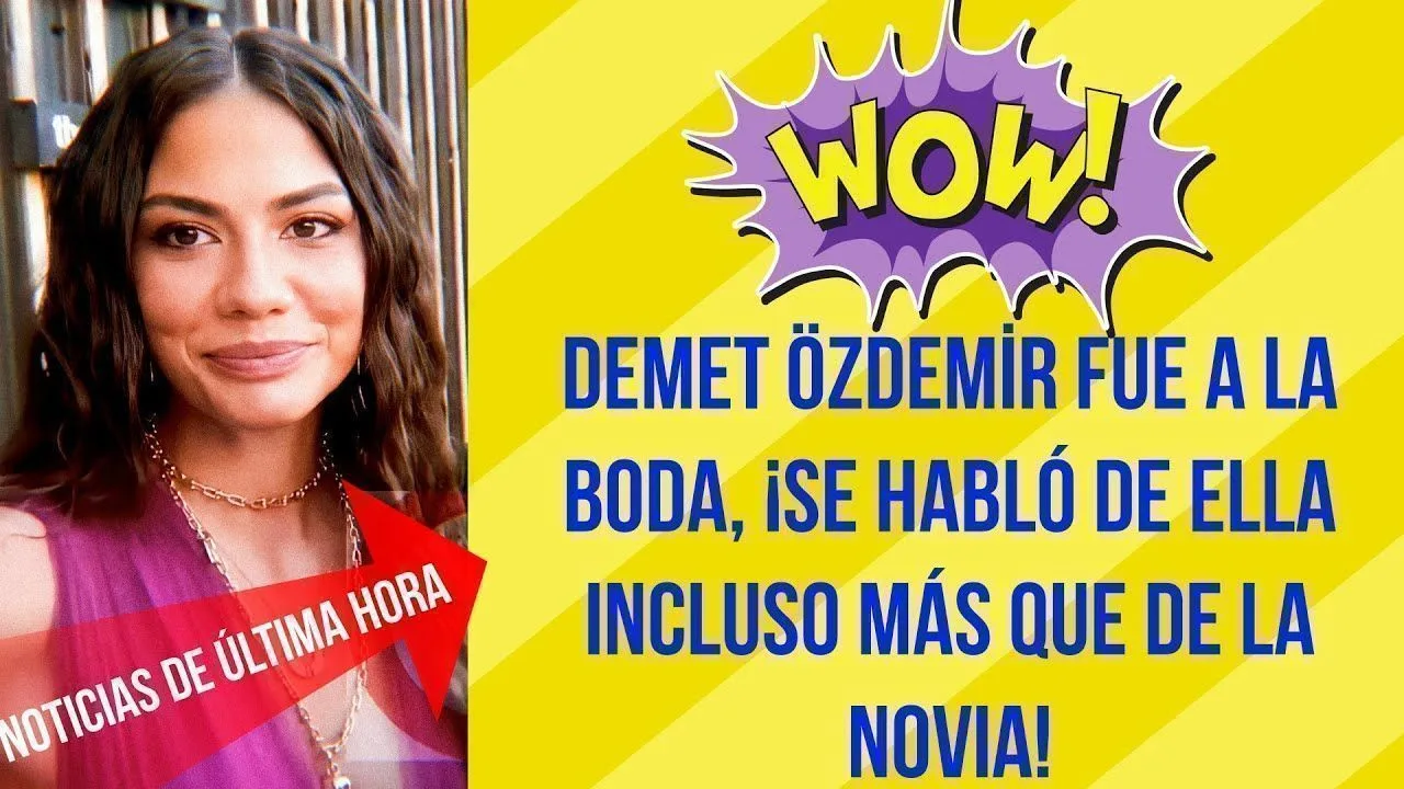 Demet Özdemir fue a la boda, ¡se habló de ella incluso más que de la novia!